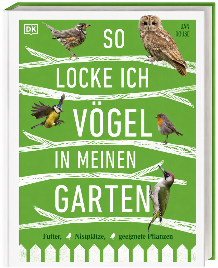 Dan Rouse - So locke ich Vögel in meinen Garten